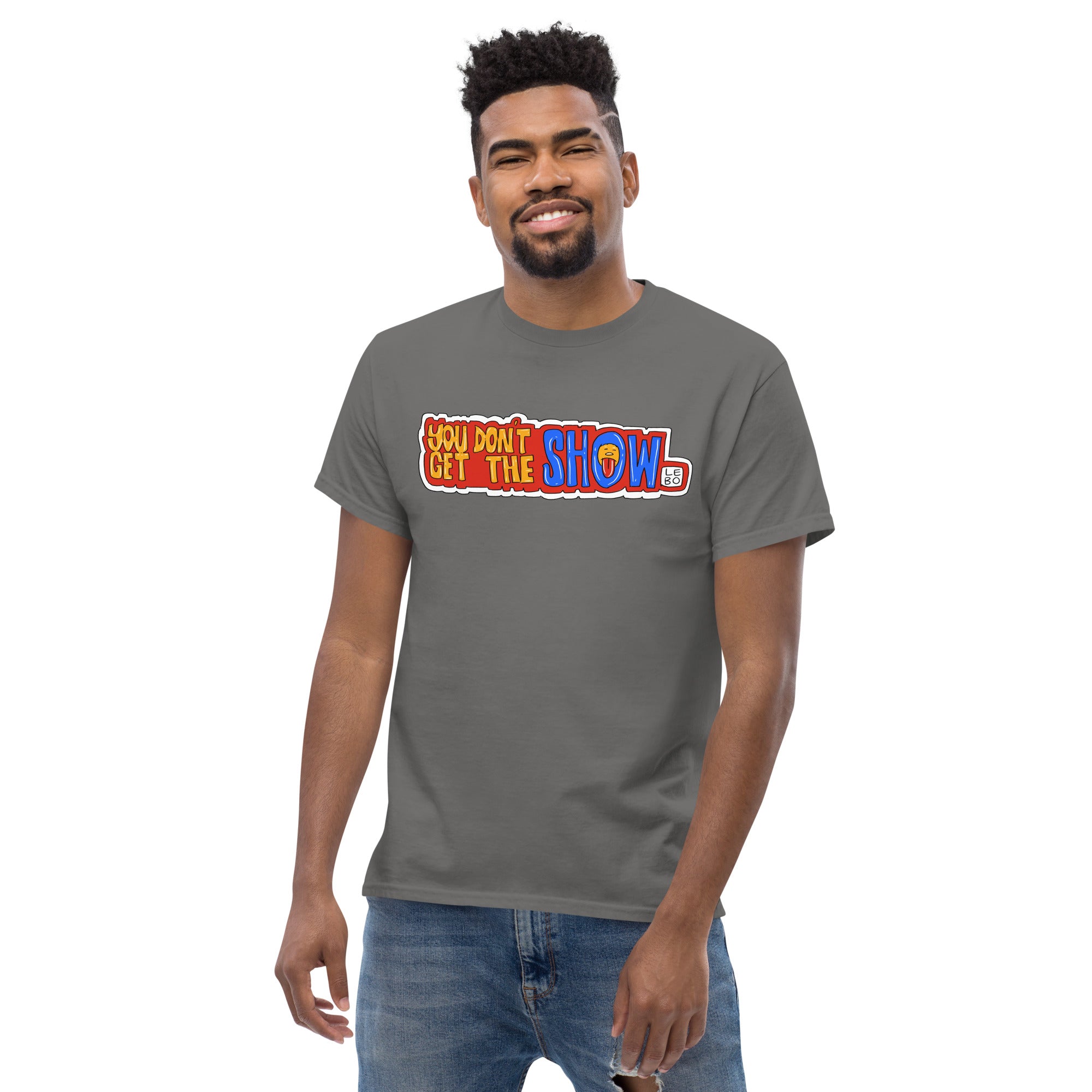 You Don't Get The Show - Lebo Short Sleeve T-Shirts